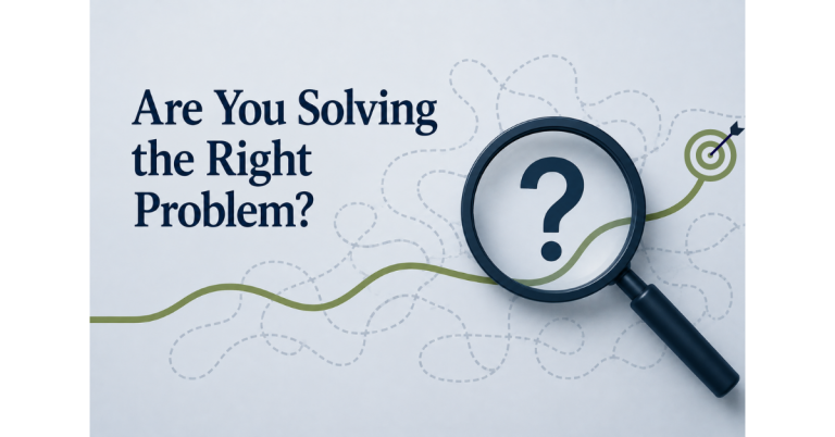 Are You Solving the Right Problem?